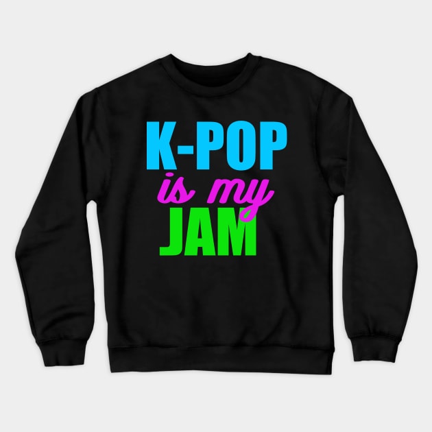 K-Pop is My Jam Crewneck Sweatshirt by epiclovedesigns